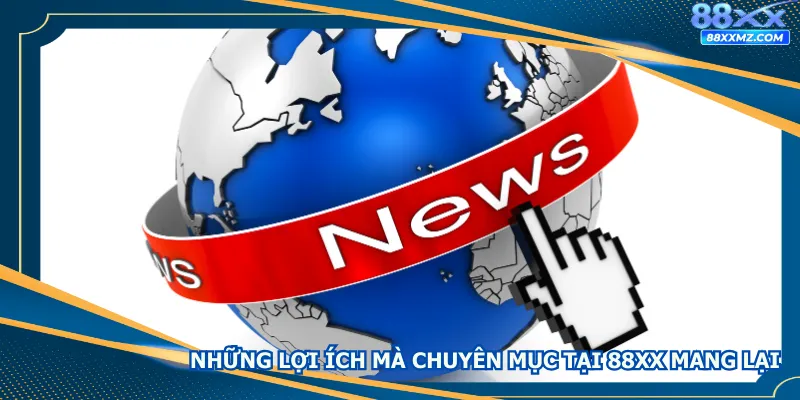 Những lợi ích mà chuyên mục mang lại