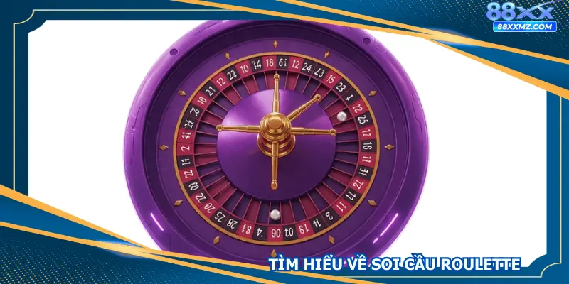 Tìm hiểu về hình thức soi cầu Roulette là gì?